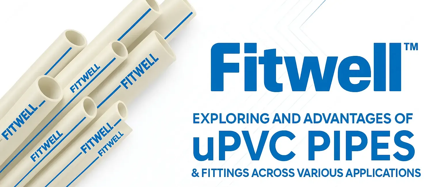 Fitwell UPVC pipe fittings – types, applications, and advantages